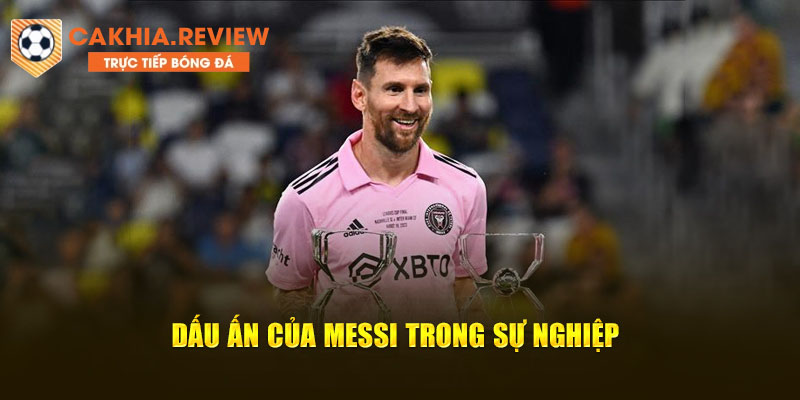 Dấu ấn của Messi trong sự nghiệp