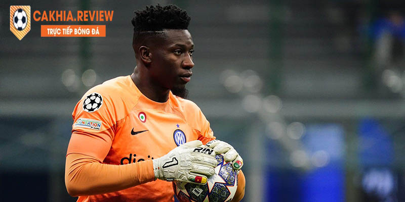 Sự xuất sắc của Onana đã đưa Inter vào Chung kết Champions League